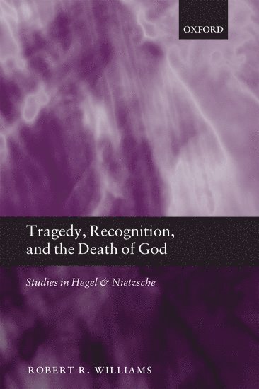 Robert R. Williams, Robert R. (University of Illinois at Chicago) Williams - Tragedy, Recognition, and the Death of God, Inbunden