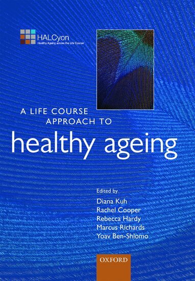 Kuh, Diana Kuh, Rachel Cooper, Rebecca Hardy, Marcus Richards, Yoav Ben-Shlomo - A Life Course Approach to Healthy Ageing, Häftad
