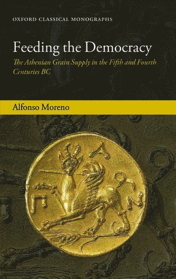 Alfonso Moreno, Oxford University) Moreno, Alfonso (Andrew and Randall Crawley Fellow and Tutor in Ancient History, Magdalen College - Feeding the Democracy, Häftad