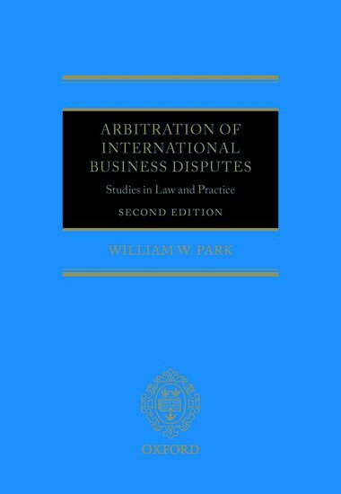 William W. Park - Arbitration of International Business Disputes, Inbunden