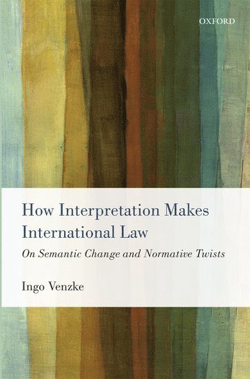 bokomslag How Interpretation Makes International Law