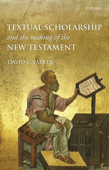 Textual Scholarship and the Making of the New Testament 1