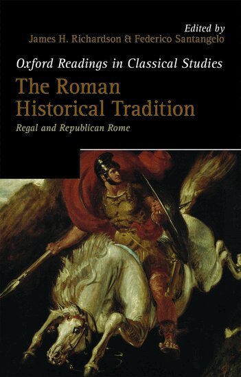 James H. Richardson, Federico Santangelo - The Roman Historical Tradition, Häftad