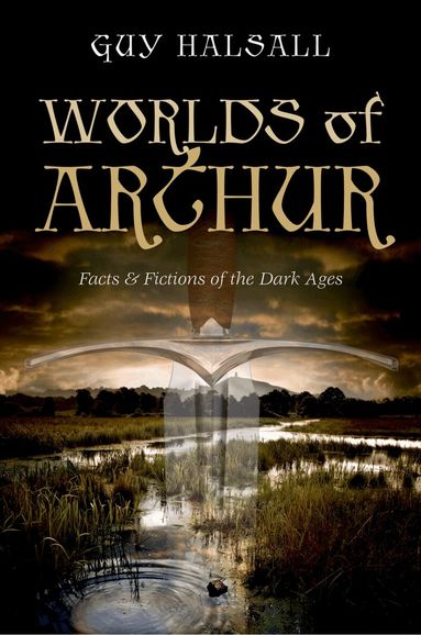 Guy Halsall - Worlds of Arthur, Inbunden