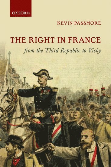 Kevin Passmore, Cardiff University) Passmore, Kevin (Reader in History - The Right in France from the Third Republic to Vichy, Inbunden