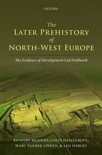 bokomslag The Later Prehistory of North-West Europe: The Evidence of Development-Led Fieldwork
