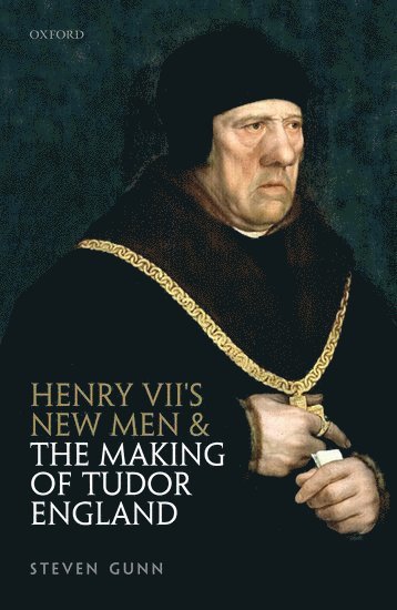 Henry VII's New Men and the Making of Tudor England 1