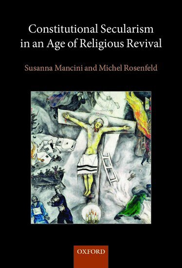 Michel Rosenfeld, Susanna Mancini, Susanna Mancini, Michel Rosenfeld - Constitutional Secularism in an Age of Religious Revival, Inbunden