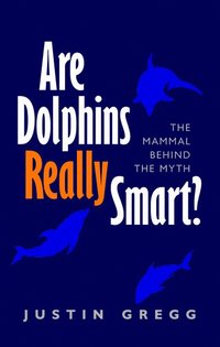 bokomslag Are Dolphins Really Smart?