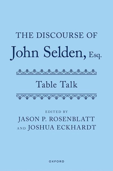 John Selden, Jason P. Rosenblatt, Jason P Rosenblatt, Joshua Eckhardt - The Discourse of John Selden, Esq. (Table Talk), Inbunden
