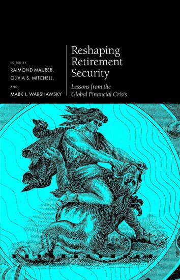 Raimond Maurer, Olivia S. Mitchell, Raimond Maurer, Olivia S. Mitchell, Mark J. Warshawsky - Reshaping Retirement Security, Inbunden