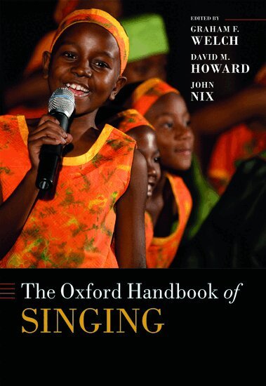 Graham F. Welch, David M. Howard, John Nix - The Oxford Handbook of Singing, Inbunden