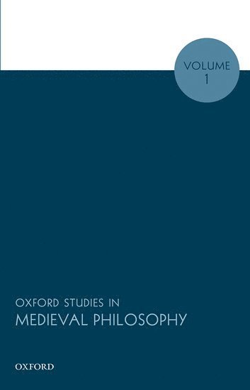 Oxford Studies in Medieval Philosophy, Volume 1 1