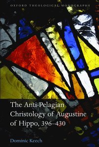 bokomslag The Anti-Pelagian Christology of Augustine of Hippo, 396-430