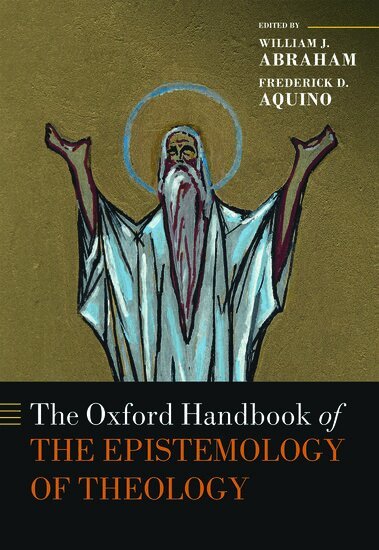 William J. Abraham, Frederick D. Aquino - The Oxford Handbook of the Epistemology of Theology, Inbunden