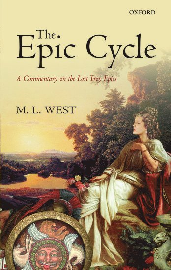 M. L. West, Oxford) West, The late M. L. (Emeritus Fellow, All Souls College, WEST - The Epic Cycle, Inbunden