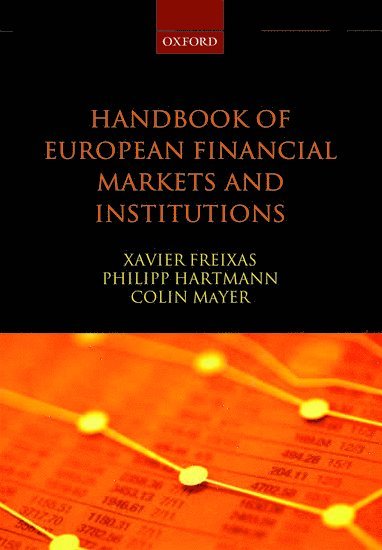 Xavier Freixas, Philipp Hartmann, Colin Mayer, Xavier Freixas, Philipp Hartmann, Colin Mayer, Professor at the Universitat Pompeu Fabra and Barcelona GSE) Freixas, Xavier (, European Central Bank) Hartmann, Philipp (, Head of Financial Research, Said Business School) Mayer, Colin (, Peter Moores Dean and Professor of Management Studies - Handbook of European Financial Markets and Institutions, Häftad