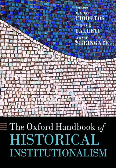 Orfeo Fioretos, Tulia G. Falleti, Adam Sheingate - The Oxford Handbook of Historical Institutionalism, Inbunden