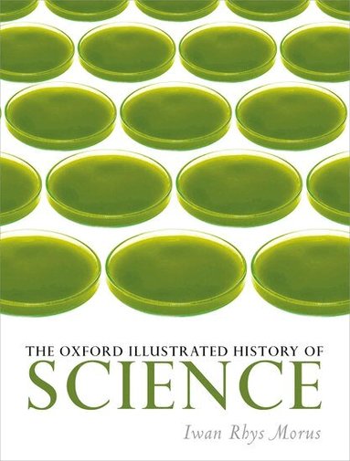 Iwan Rhys Morus - The Oxford Illustrated History of Science, Inbunden
