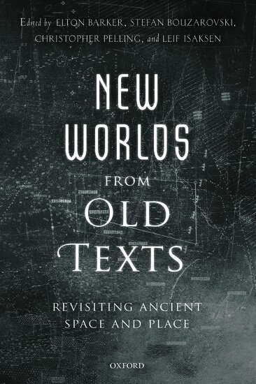 Elton Barker, Stefan Bouzarovski, Christopher Pelling, Leif Isaksen - New Worlds from Old Texts, Inbunden