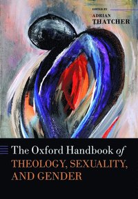 bokomslag The Oxford Handbook of Theology, Sexuality, and Gender