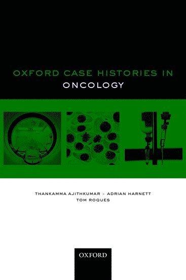 Thankamma Ajithkumar, Adrian Harnett, Tom Roques, UK) Ajithkumar, Thankamma (Consultant Clinical Oncologist, Consultant Clinical Oncologist, Norfolk and Norwich University Hospital, Norwich, UK) Harnett, Adrian (Consultant Clinical Oncologist, Consultant Clinical Oncologist, Norfolk and Norwich University Hospital, Norwich, UK) Roques, Tom (Consultant Clinical Oncologist, Consultant Clinical Oncologist, Norfolk and Norwich University Hospital, Norwich - Oxford Case Histories in Oncology, Häftad
