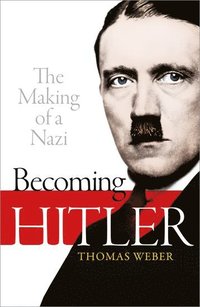 bokomslag Becoming Hitler: The Making of a Nazi