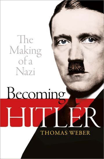 Thomas Weber - Becoming Hitler: The Making of a Nazi, Inbunden