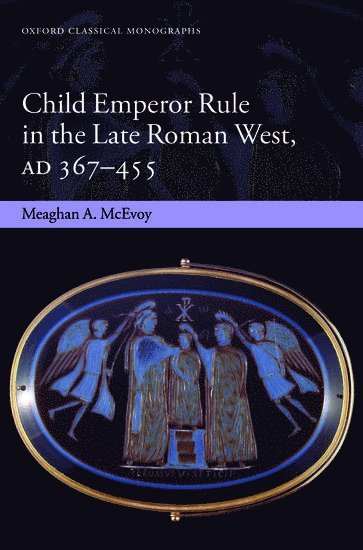 Child Emperor Rule in the Late Roman West, AD 367-455 1