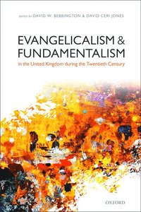bokomslag Evangelicalism and Fundamentalism in the United Kingdom during the Twentieth Century