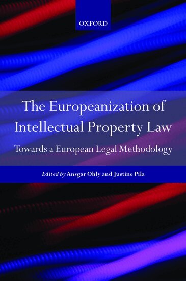 Ansgar Ohly, Justine Pila - The Europeanization of Intellectual Property Law, Inbunden
