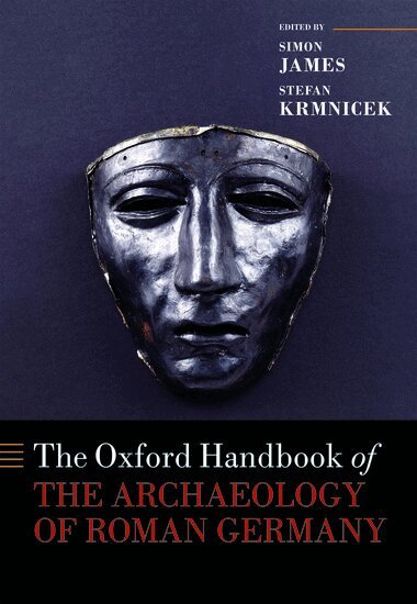 Simon James, Stefan Krmnicek - The Oxford Handbook of the Archaeology of Roman Germany, Inbunden