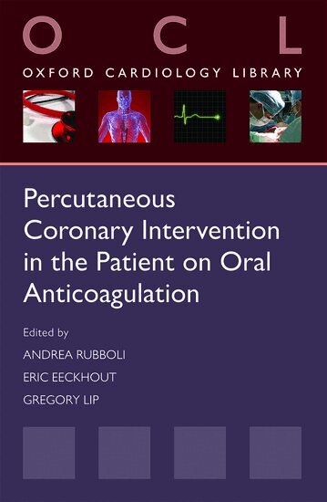 Andrea Rubboli, Eric Eeckhout, Gregory Lip - Percutaneous Coronary Intervention in the Patient on Oral Anticoagulation, Häftad