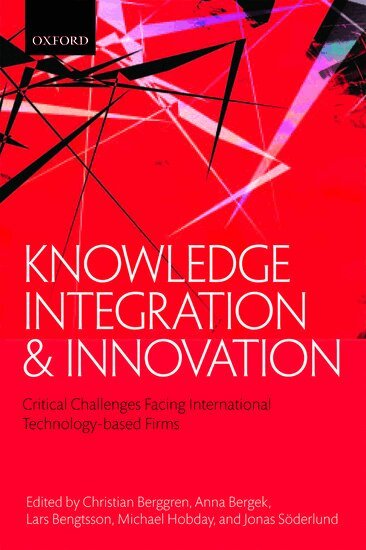 Christian Berggren, Anna Bergek, Lars Bengtsson, Michael Hobday, Jonas Söderlund - Knowledge Integration and Innovation, Häftad