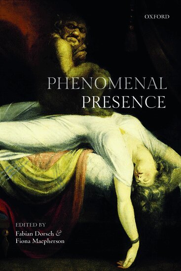Fabian Dorsch, Fiona Macpherson - Phenomenal Presence, Inbunden