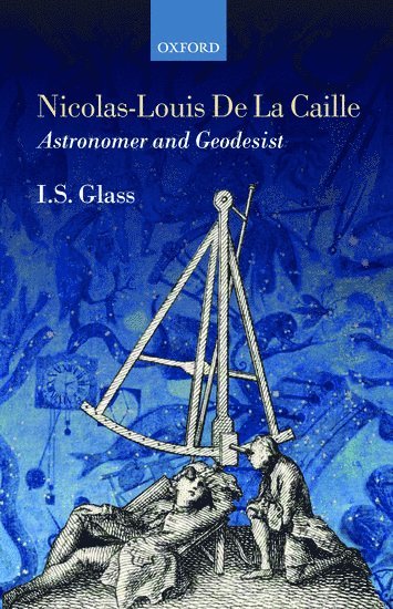 Nicolas-Louis De La Caille, Astronomer and Geodesist 1