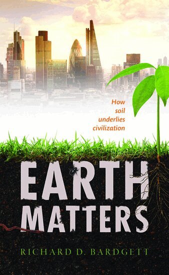 Richard Bardgett - Earth Matters, Inbunden