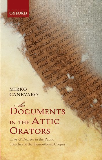 Mirko Canevaro, The University of Edinburgh) Canevaro, Mirko (Chancellor's Fellow, School of History, Classics, and Archaeology - The Documents in the Attic Orators, Inbunden