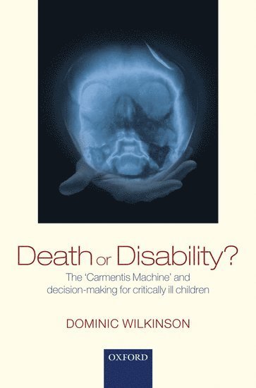 Dominic Wilkinson, Dominic (University of Adelaide) Wilkinson, WILKINSON, Wilkinson - Death or Disability?, Inbunden