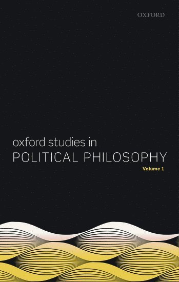Oxford Studies in Political Philosophy, Volume 1 1