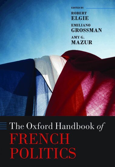 Robert Elgie, Emiliano Grossman, Amy G. Mazur - The Oxford Handbook of French Politics, Inbunden