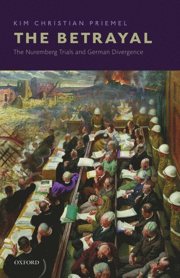 Kim Christian Priemel, University of Oslo) Priemel, Kim Christian (Professor of Contemporary History, Department of Archaeology, Conservation, and History, Associate Professor of History, PRIEMEL - The Betrayal, Inbunden