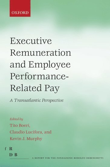 Tito Boeri, Claudio Lucifora, Kevin J. Murphy, Tito Boeri, Claudio Lucifora, Kevin J. Murphy - Executive Remuneration and Employee Performance-Related Pay, Inbunden