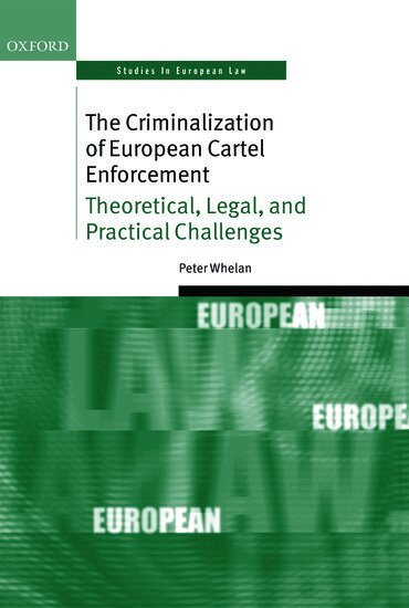 Peter Whelan - The Criminalization of European Cartel Enforcement, Inbunden