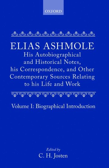 Elias Ashmole: His Autobiographical and Historical Notes, his Correspondence, and Other Contemporary Sources Relating to his Life and Work, Vol. 1: Biographical Introduction 1