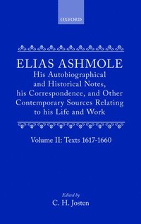 bokomslag Elias Ashmole: His Autobiographical and Historical Notes, his Correspondence, and Other Contemporary Sources Relating to his Life and Work, Vol. 2: Texts 1617-1660