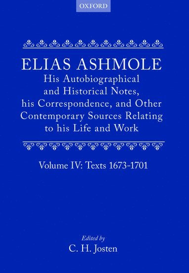 bokomslag Elias Ashmole: His Autobiographical and Historical Notes, his Correspondence, and Other Contemporary Sources Relating to his Life and Work, Vol. 4: Texts 1673-1701