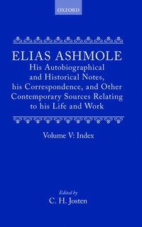 bokomslag Elias Ashmole: His Autobiographical and Historical Notes, his Correspondence, and Other Contemporary Sources Relating to his Life and Work, Vol. 5: Index
