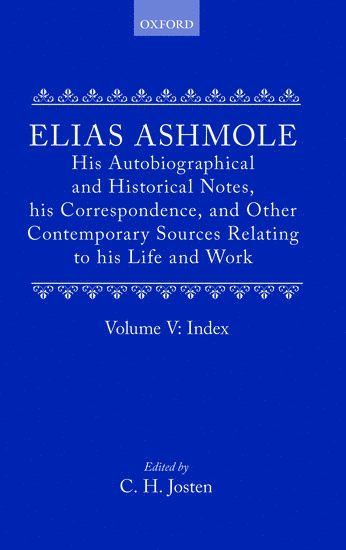 Elias Ashmole: His Autobiographical and Historical Notes, his Correspondence, and Other Contemporary Sources Relating to his Life and Work, Vol. 5: Index 1