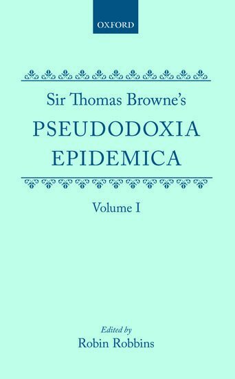 Thomas Browne, Robin Robbins - Sir Thomas Browne's Pseudodoxia Epidemica Volume 1, Inbunden